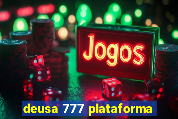 deusa 777 plataforma